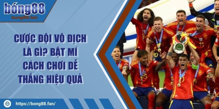 Cược Đội Vô Địch Là Gì? Bật Mí Cách Chơi Dễ Thắng Hiệu Quả 5 Cược Đội Vô Địch Là Gì? Bật Mí Cách Chơi Dễ Thắng Hiệu Quả